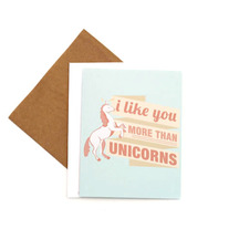 I Like You More Than Unicorns Card