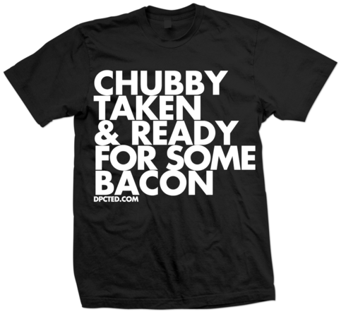 CHUBBY TAKEN AND READY FOR SOME BACON