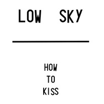 Low Sky - How To Kiss CS