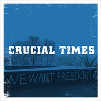 Crucial Times "We Want Freedom" 7" EP