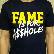  FAME IS FOR A*******  T