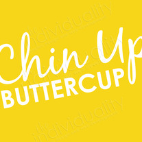 Chin Up Buttercup