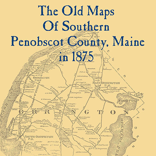 The Old Maps of Southern Penobscot County, Maine in 1875 · The Old Maps