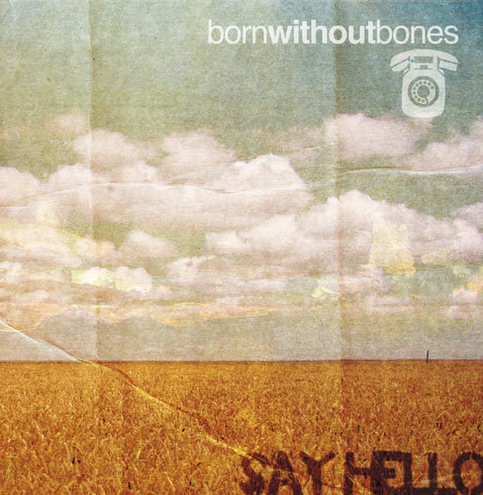 Born Without Bones- Say Hello