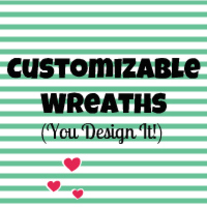 Customizable Wreaths (You Design It!)